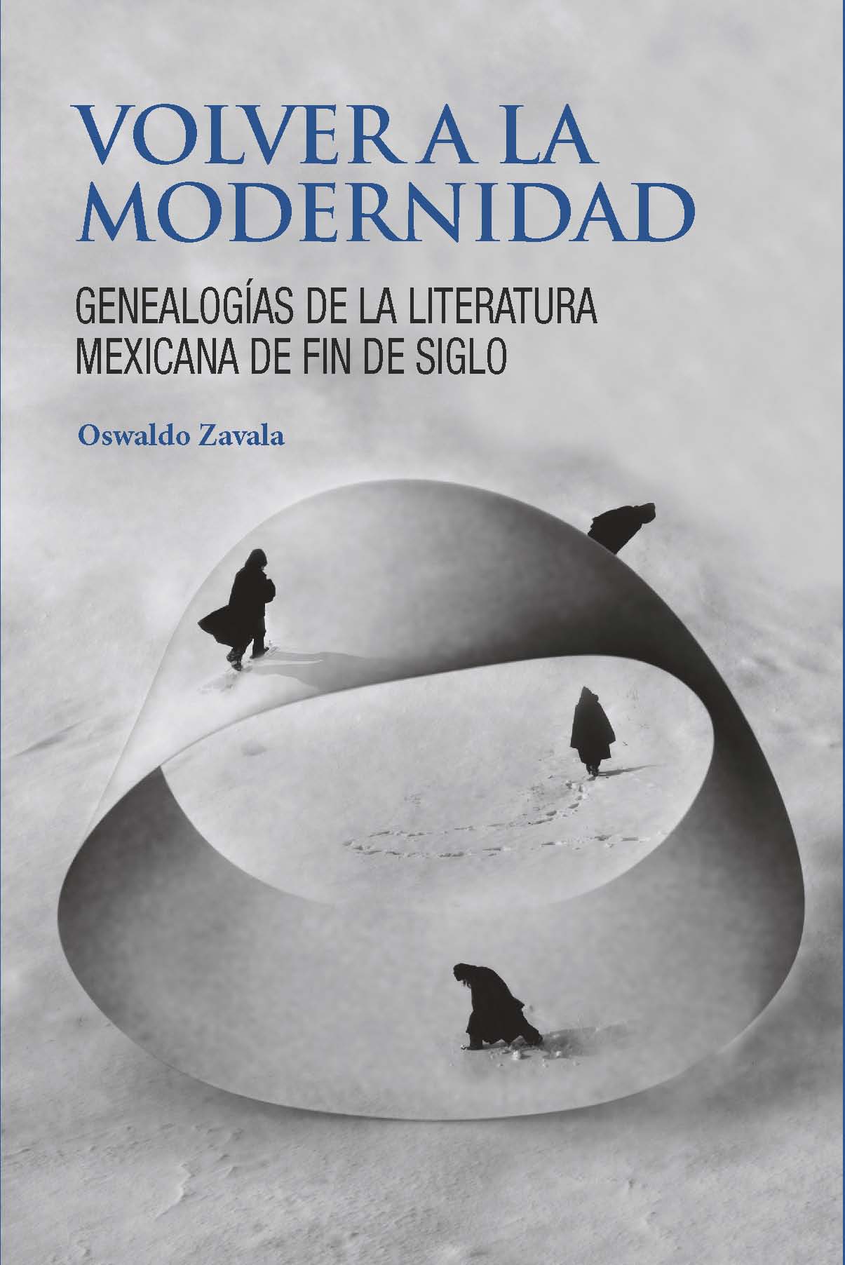 Volver a la modernidad. Genealogas de la literatura mexicana de fin de siglo