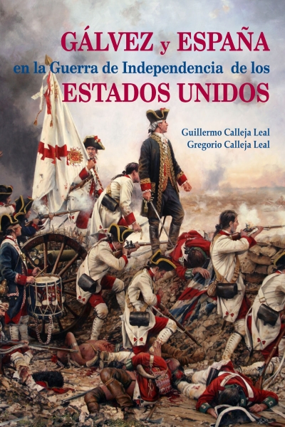 Nueva publicación en dos idiomas. Gálvez y España en la Guerra de Independencia de los Estados Unidos Nueva publicación en dos idiomas. Gálvez y España en la Guerra de Independencia de los Estados Unidos