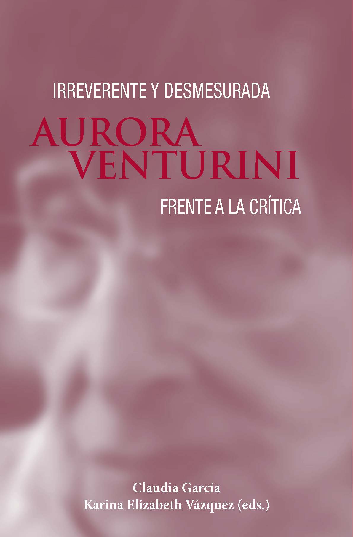 Irreverente y desmesurada. Aurora Venturini frente a la crtica