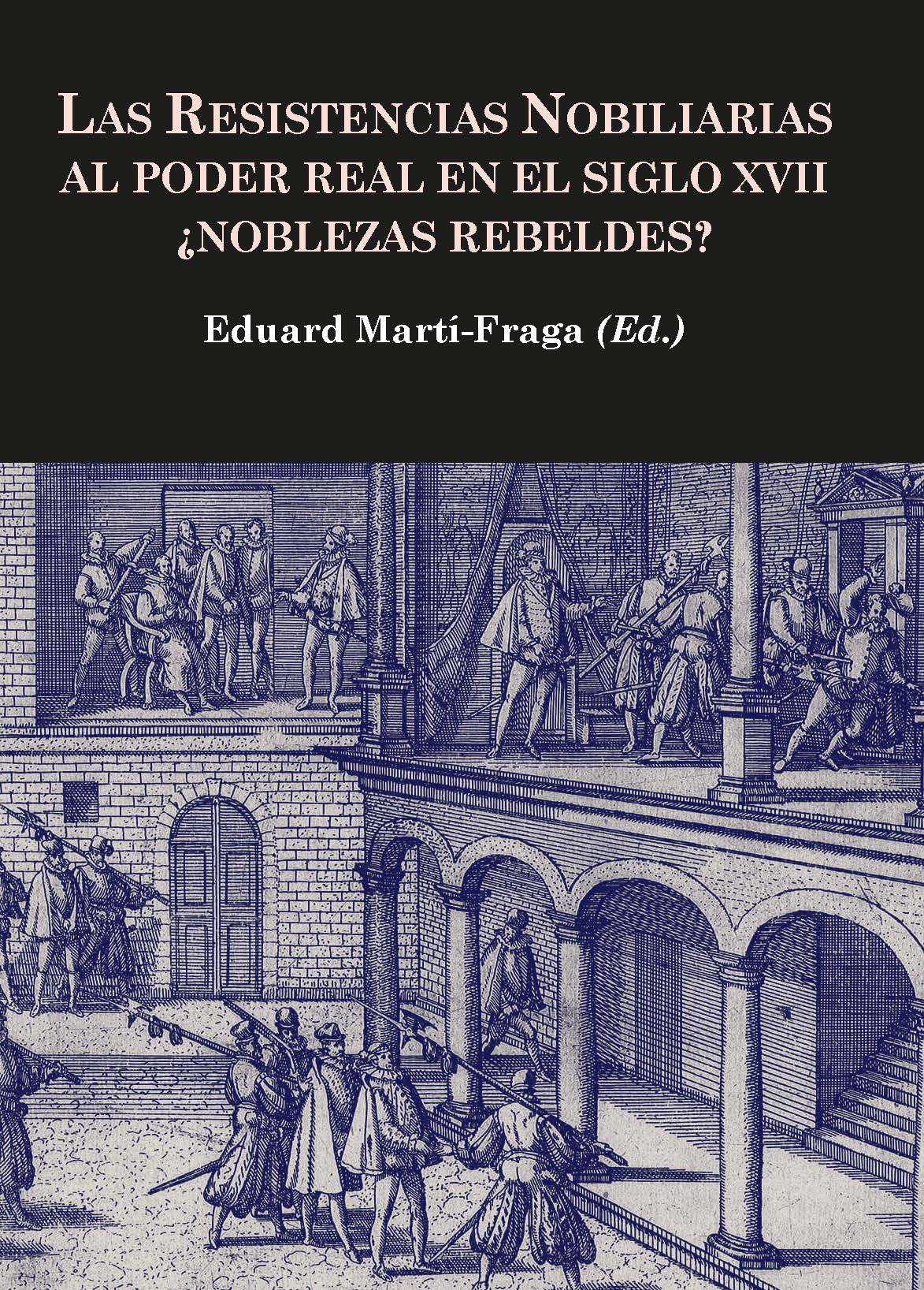 Las resistencias nobiliarias al poder real en el siglo XVII ¿Noblezas rebeldes?
