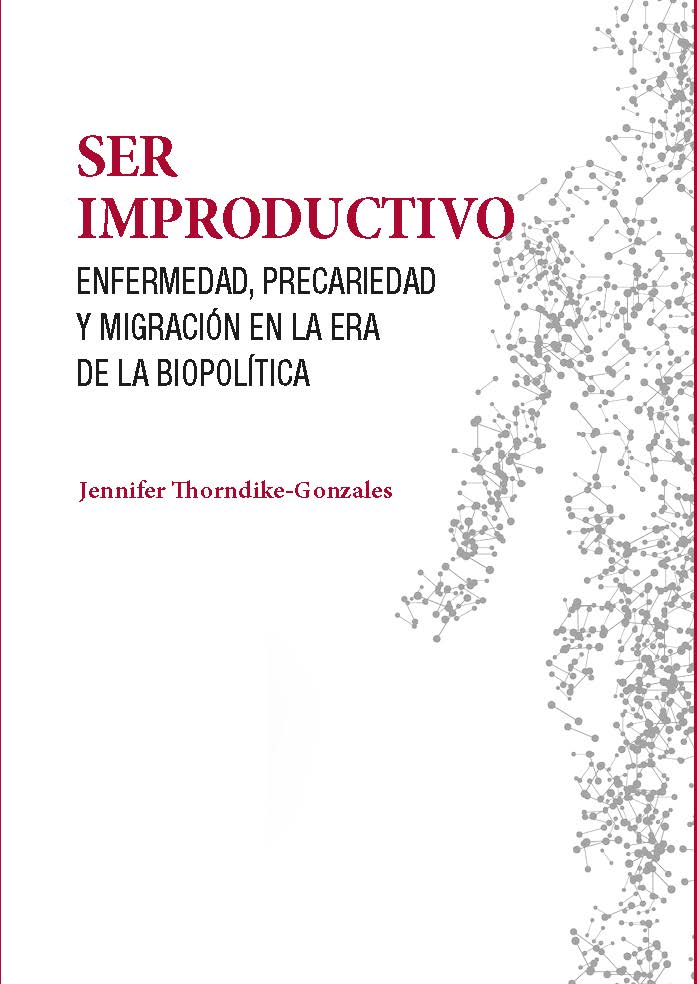 Ser Improductivo. Enfermedad, precariedad y migracin en la era de la biopoltica